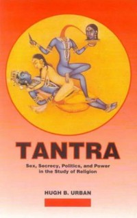 Image of Tantra : sex, secrecy politics, and power in the study of religions